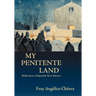 My Penitente Land: Reflections of Spanish New Mexico