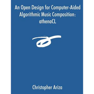 An Open Design for Computer-Aided Algorithmic Music Composition: athenaCL