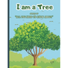I Am a Tree: Learn About Tree Teach About Trees to Your Kids