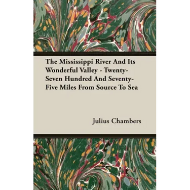 The Mississippi River And Its Wonderful Valley - Twenty-Seven Hundred And Seventy-Five Miles From Source To Sea