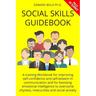 Social Skills Guidebook: A training Workbook for improving self-confidence and self-esteem in communication and for boosting emotional intellig