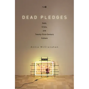 Dead Pledges: Debt, Crisis, and Twenty-First-Century Culture