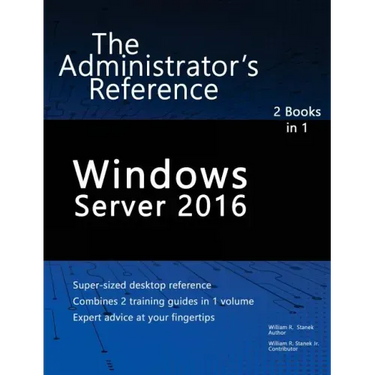 Windows Server 2016: The Administrator's Reference