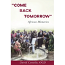"Come Back Tomorrow": African Memories