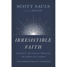 Irresistible Faith: Becoming the Kind of Christian the World Can't Resist