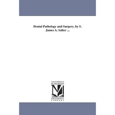 Dental Pathology and Surgery, by S. James A. Salter ...
