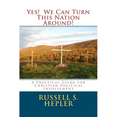 Yes! We Can Turn This Nation Around!: A Practical Guide for Christian Political Involvement
