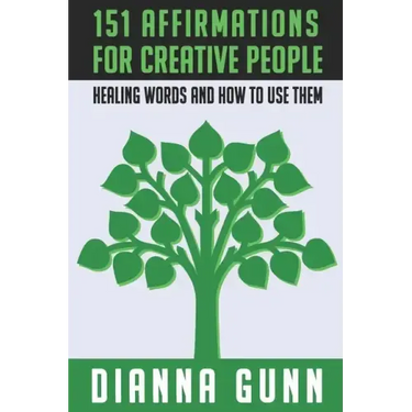 151 Affirmations for Creative People: Healing Words and How to Use Them