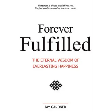 Forever Fulfilled: The Eternal Wisdom of Everlasting Happiness.