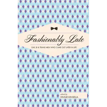 Fashionably Late: Gay, Bi, and Trans Men Who Came Out Later in Life