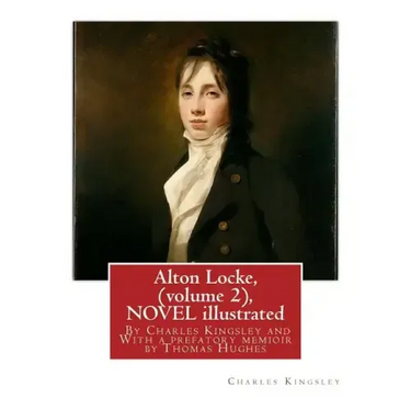 Alton Locke, By Charles Kingsley (volume 2), A NOVEL illustrated: With a prefatory memioir by Thomas Hughes(20 October 1822 - 22 March 1896) was an En
