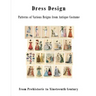 Dress Design: Patterns of Various Reigns from Antique Costume