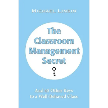 The Classroom Management Secret: And 45 Other Keys to a Well-Behaved Class