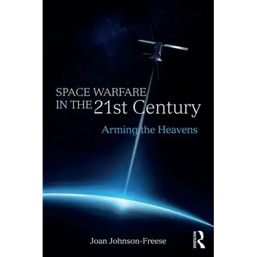 Space Warfare in the 21st Century: Arming the Heavens