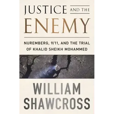 Justice and the Enemy: Nuremberg, 9/11, and the Trial of Khalid Sheikh Mohammed