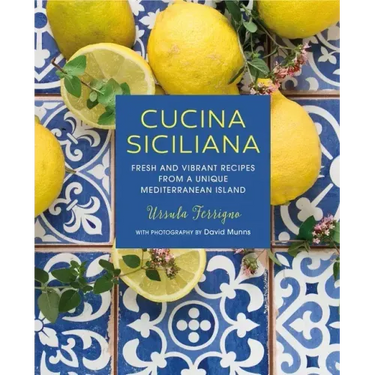 Cucina Siciliana: Fresh and Vibrant Recipes from a Unique Mediterranean Island
