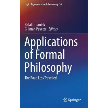 Applications of Formal Philosophy: The Road Less Travelled