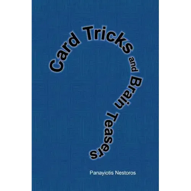Card Tricks and Brain Teasers: A Beginners and Intermediate's Guide to Card Tricks, Puzzles and Brain Teasers of All Sorts