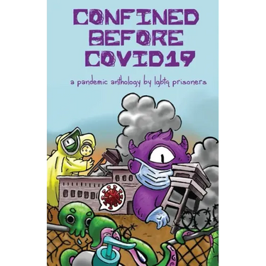Confined Before COVID19: A Pandemic Anthology by LGBTQ Prisoners