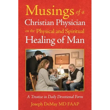 Musings of a Christian Physician on the Physical and Spiritual Healing of Man: A Treatise in Daily Devotional Form