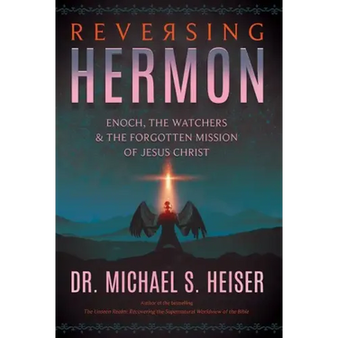 Reversing Hermon: Enoch, the Watchers, and the Forgotten Mission of Jesus Christ