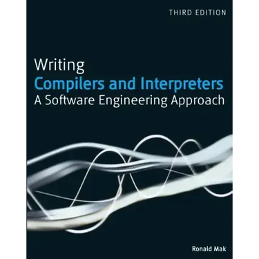 Writing Compilers and Interpreters: A Software Engineering Approach