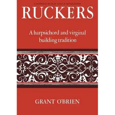 Ruckers: A Harpsichord and Virginal Building Tradition