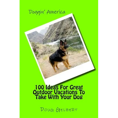 100 Ideas For Great Outdoor Vacations To Take With Your Dog