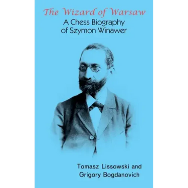 The Wizard of Warsaw: A Chess Biography of Szymon Winawer