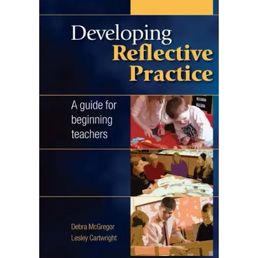 Developing Reflective Practice: A Guide for Beginning Teachers