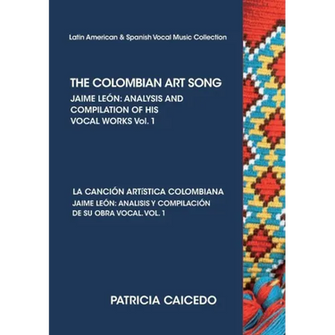 THE COLOMBIAN ART SONG Jaime Leon: Analysis and compilation of his vocal works. Vol.1