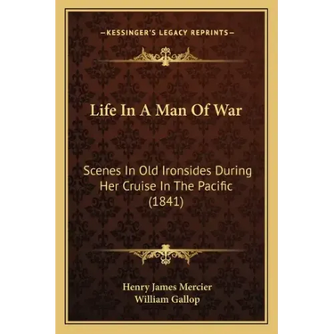 Life In A Man Of War: Scenes In Old Ironsides During Her Cruise In The Pacific (1841)