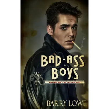 Bad-Ass Boys: Gay Men Who Can't Get Enough