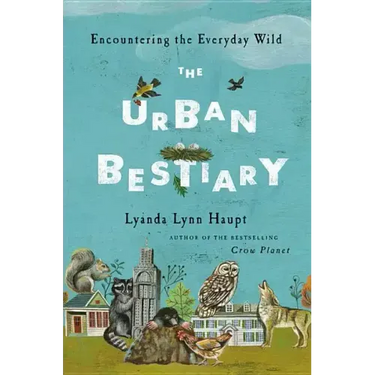 The Urban Bestiary: Encountering the Everyday Wild