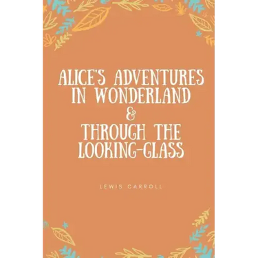 Alice's Adventures in Wonderland & Through the Looking-Glass