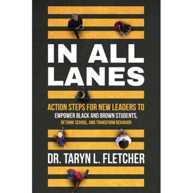In All Lanes: Action Steps for New Leaders to Empower Black and Brown Students, Rethink School, and Transform Behavior