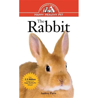 The Rabbit: An Owner's Guide to a Happy Healthy Pet