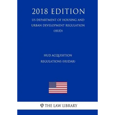 HUD Acquisition Regulations (HUDAR) (US Department of Housing and Urban Development Regulation) (HUD) (2018 Edition)