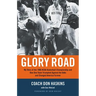 Glory Road: My Story of the 1966 NCAA Basketball Championship and How One Team Triumphed Against the Odds and Changed America Forever