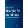 Reading Sri Aurobindo: Metaphysics, Ethics and Spirituality