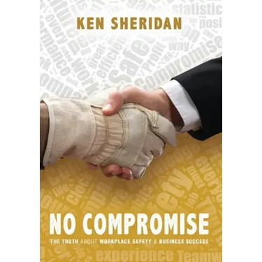 No Compromise: The Truth About Workplace Safety and Business Success