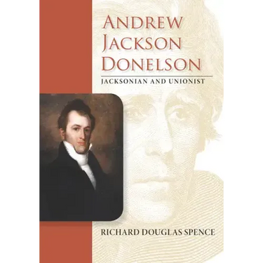 Andrew Jackson Donelson: Jacksonian and Unionist
