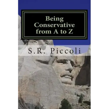 Being Conservative from A to Z: An Anthology and Guide for Busy Conservative-Minded People