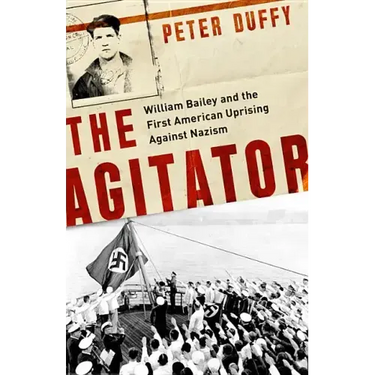 The Agitator: William Bailey and the First American Uprising Against Nazism