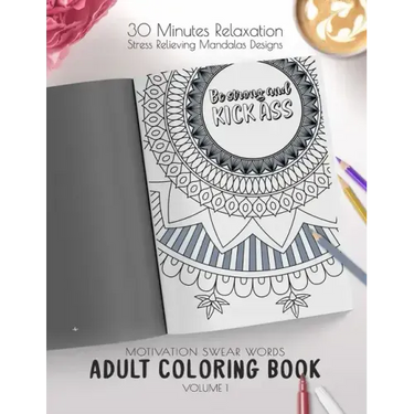 Be strong and kick ass - Motivation Swear Words - Adult Coloring Book - Volume 1: Mandalas combines zendoodles, tribal patterns with curse words for a
