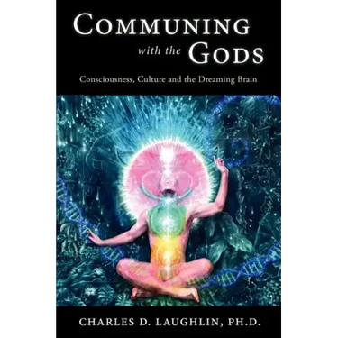 Communing with the Gods: Consciousness, Culture and the Dreaming Brain