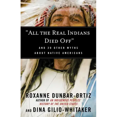 All the Real Indians Died Off: And 20 Other Myths about Native Americans