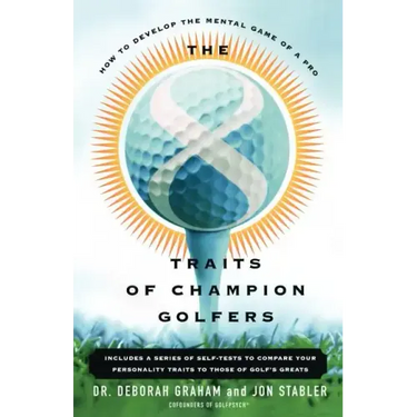 The 8 Traits of Champion Golfers: How to Develop the Mental Game of a Pro