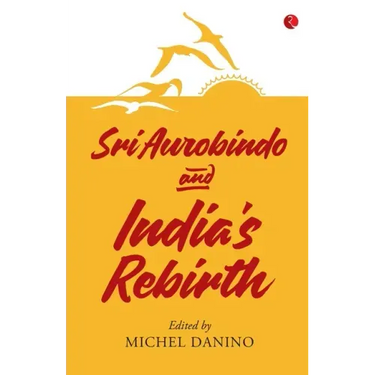 Sri Aurobindo and India's Rebirth