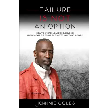Failure Is Not An Option: How to Overcome Life's Roadblocks and Discover the Power to Succeed in Life and Business